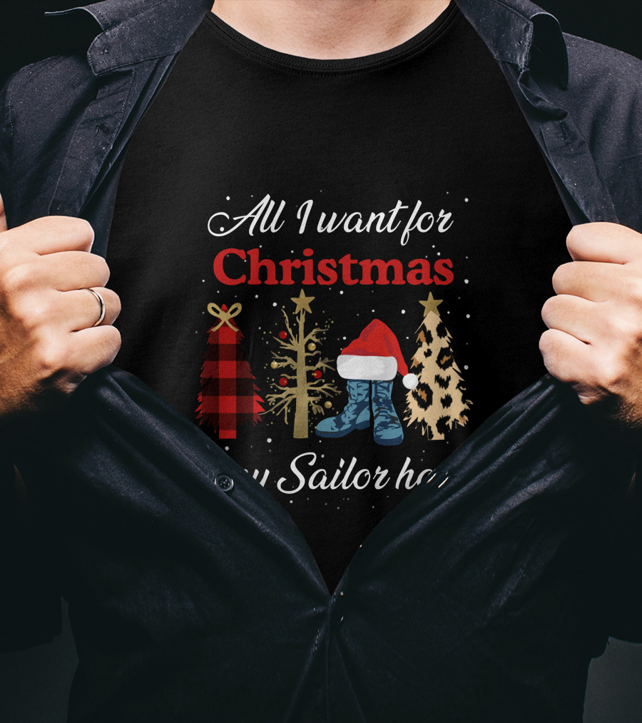 All I Want For Christmas Is My Sailor Home With Festive Trees And Santa Hat On Boots T-Shirt