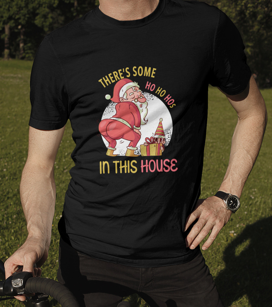 Santa's Ho Ho Ho Bends Over In This House T-Shirt