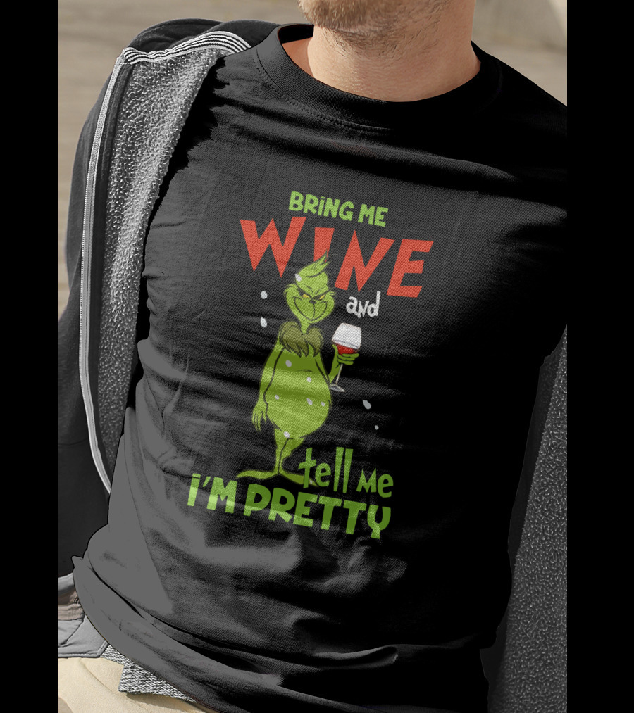 Bring Me Wine And Tell Me I'm Pretty Grinch Holiday Humor T-Shirt