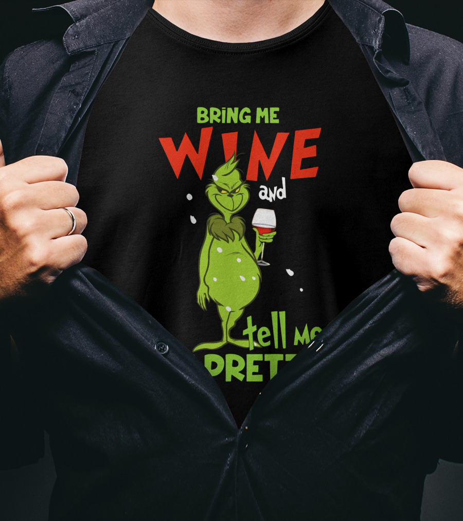 Bring Me Wine And Tell Me I'm Pretty Grinch Holiday Humor T-Shirt