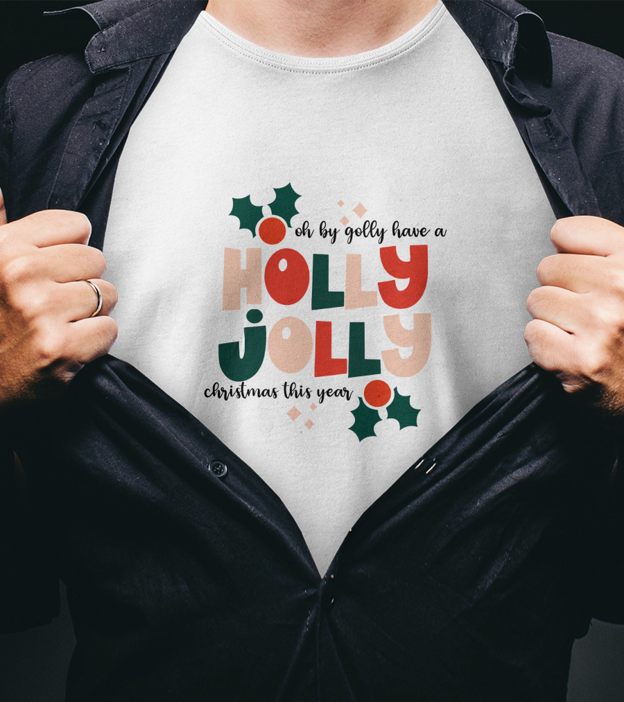 Oh By Golly Have A Holly Jolly Christmas This Year T-Shirt