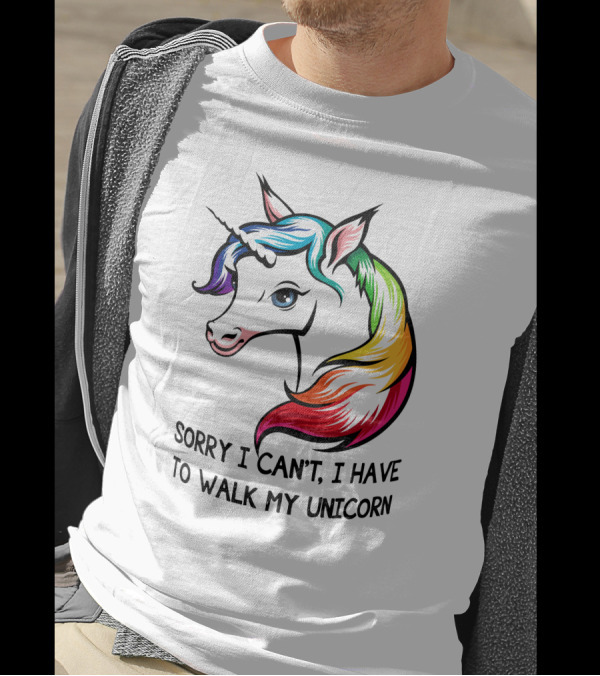Sorry I Can't, I Have To Walk My Unicorn T-Shirt