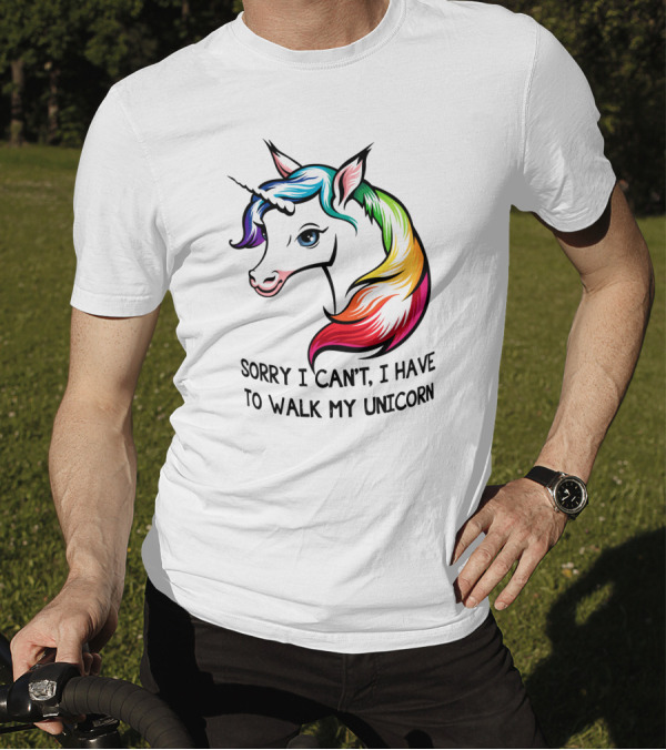 Sorry I Can't, I Have To Walk My Unicorn T-Shirt