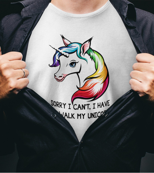 Sorry I Can't, I Have To Walk My Unicorn T-Shirt