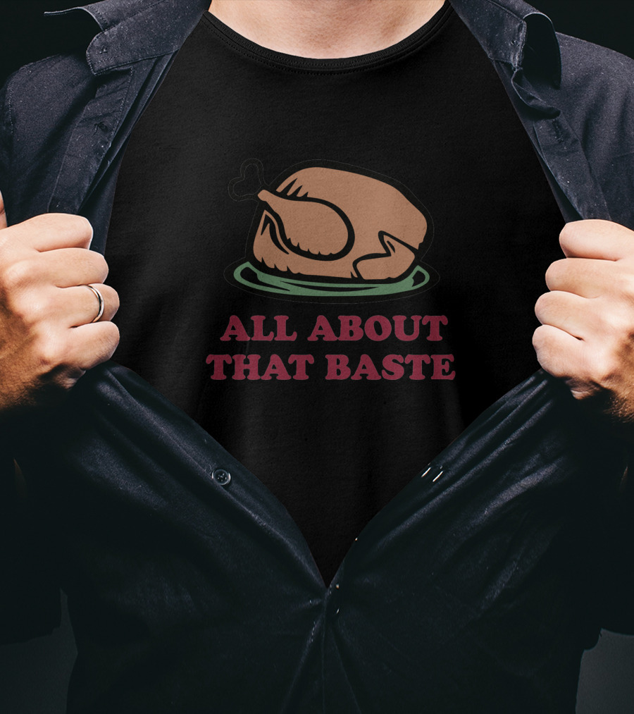 All About That Baste Thanksgiving Turkey Humor 350767 T-Shirt