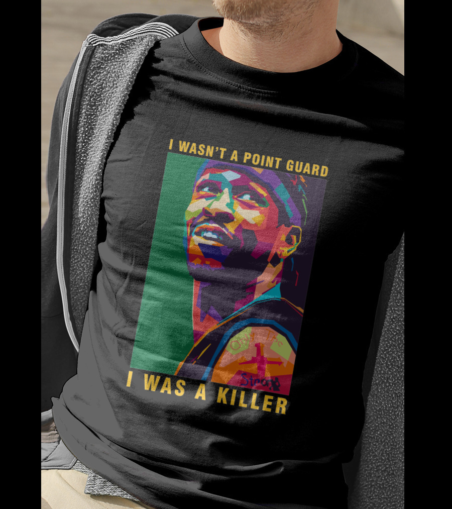 Allen Iverson I Wasn't A Point Guard I Was A Killer Only The Strong T-Shirt