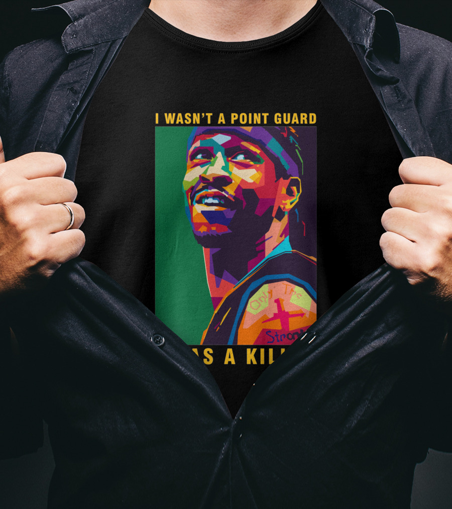 Allen Iverson I Wasn't A Point Guard I Was A Killer Only The Strong T-Shirt