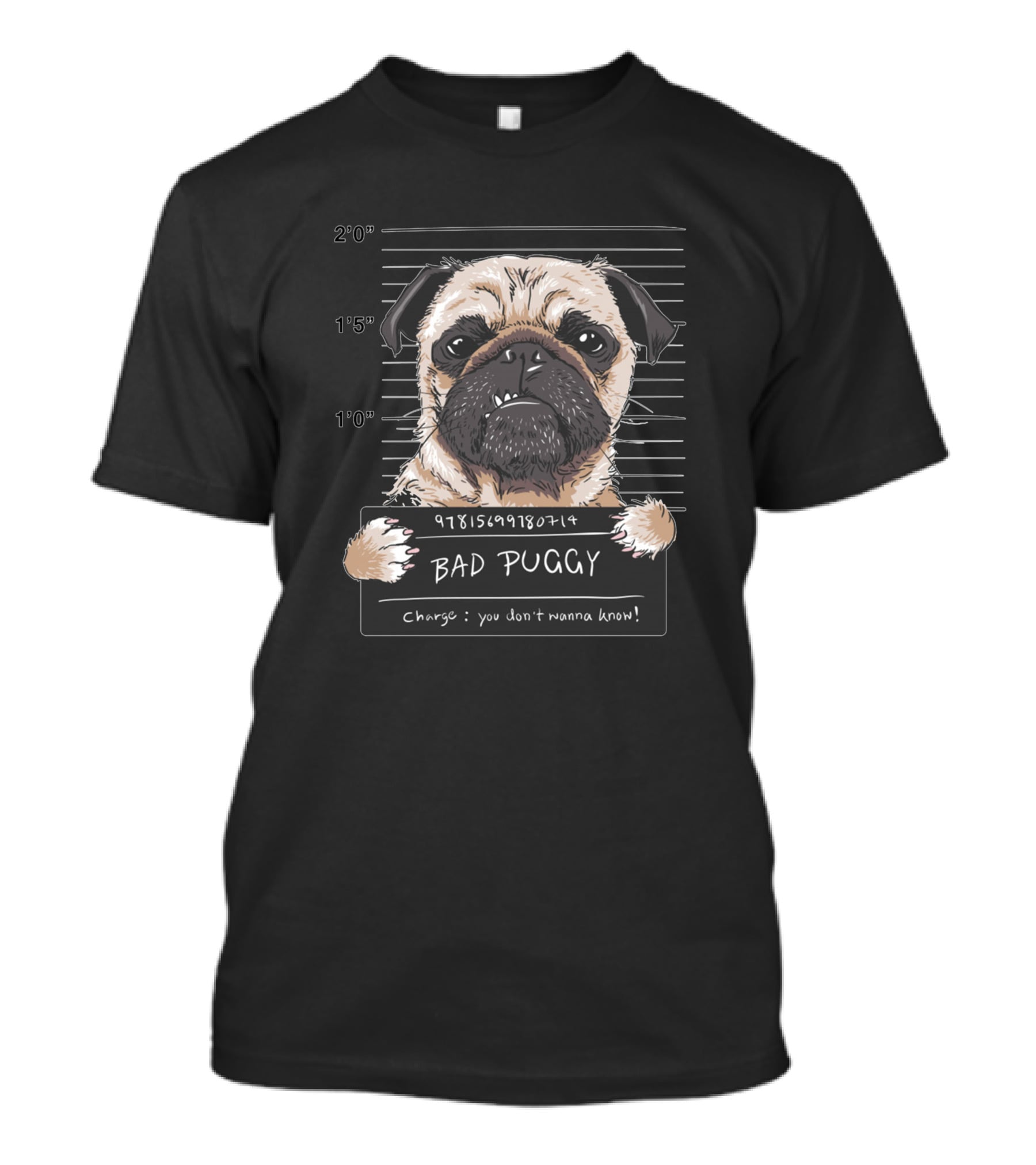 Angry Dog Pug Prisoner Bad Puggy Mugshot 9781598980714 You Don't Wanna Know T-Shirt