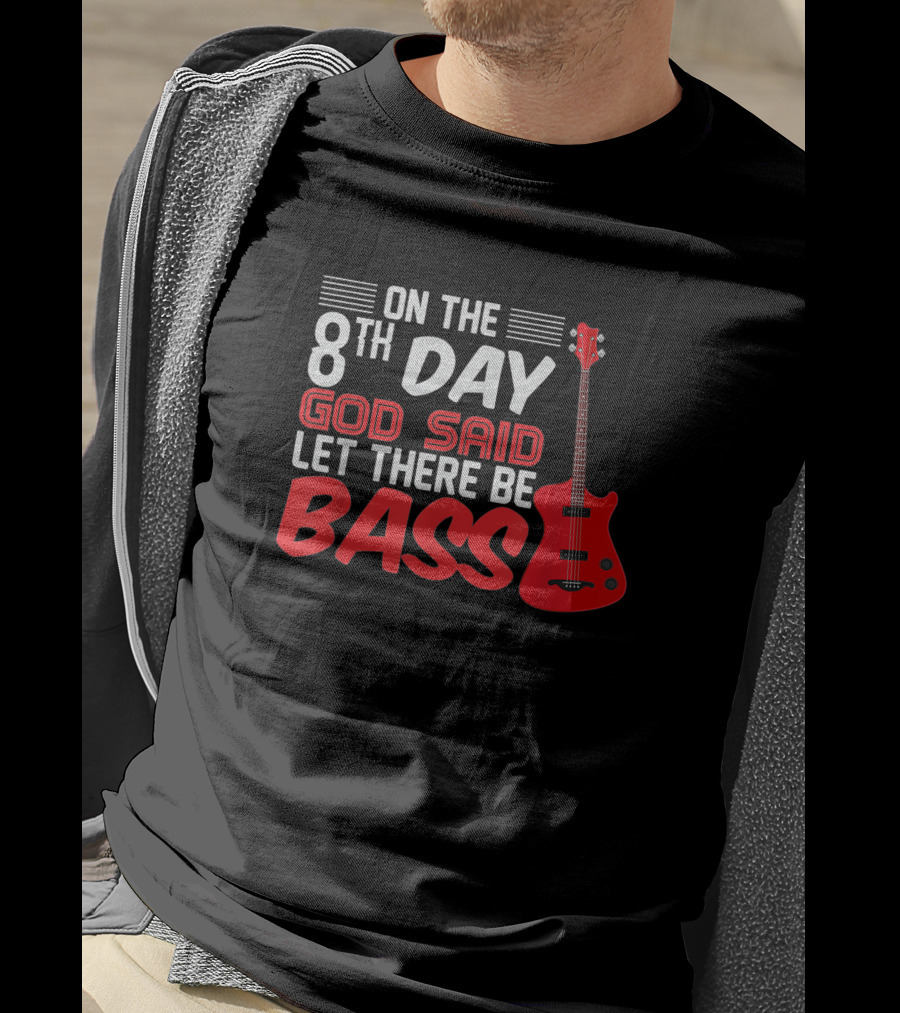 On The 8th Day God Said Let There Be Bass Guitar Player Christian Band T-Shirt