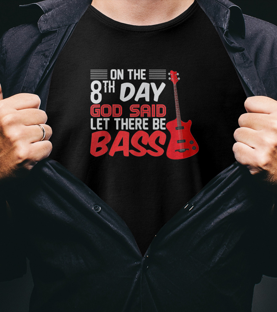 On The 8th Day God Said Let There Be Bass Guitar Player Christian Band T-Shirt