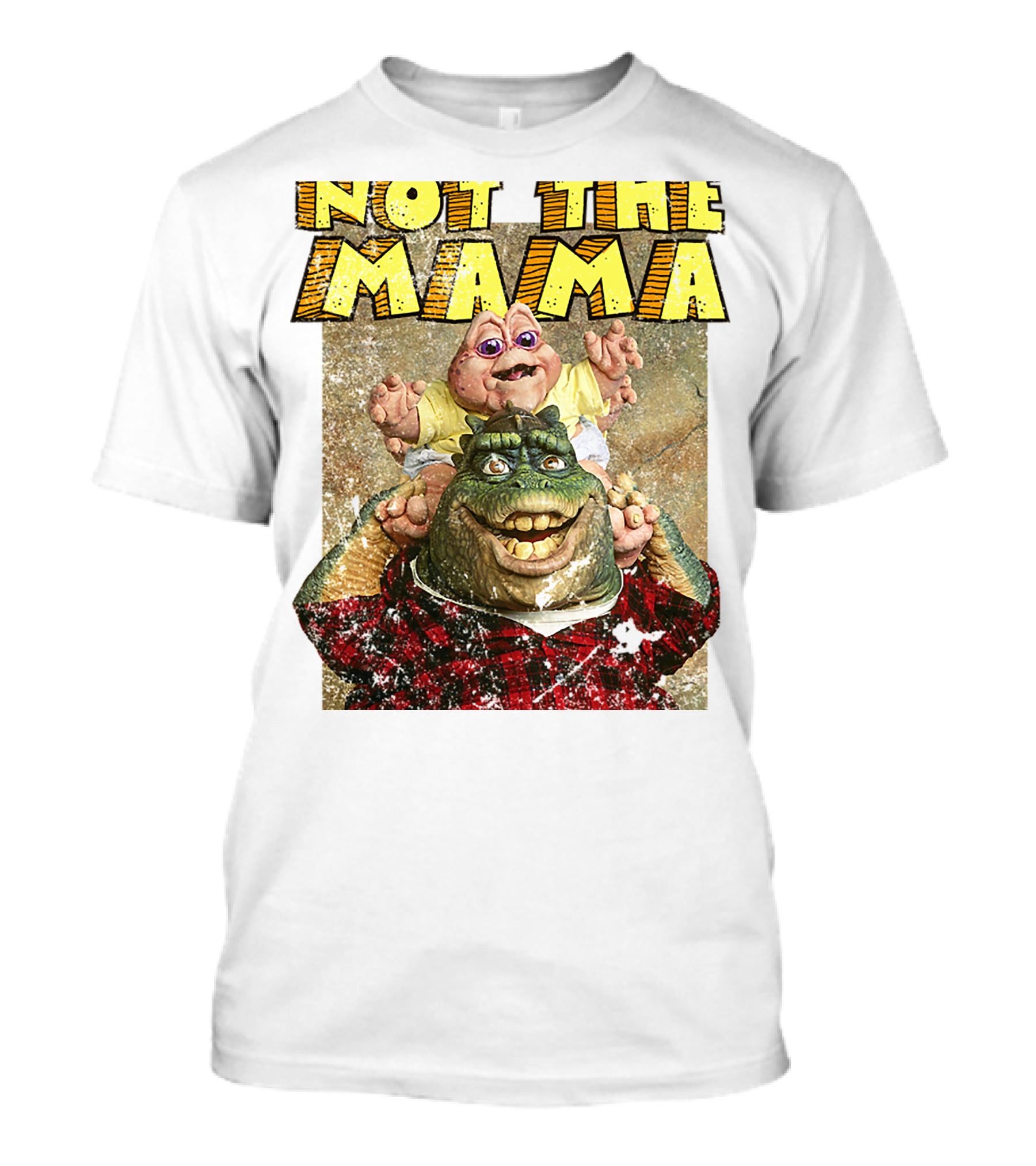 Not The Mama Baby Dinosaur TV Show Phrase T-Shirt