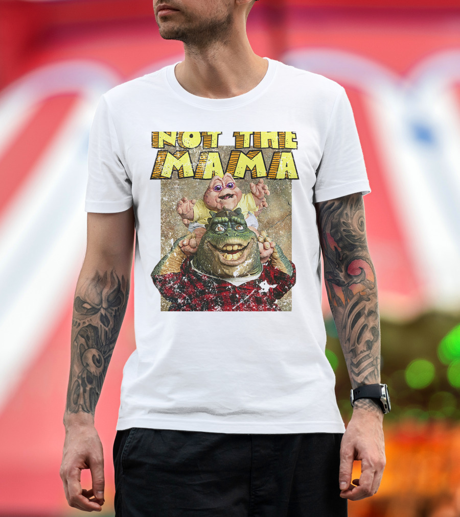 Not The Mama Baby Dinosaur TV Show Phrase T-Shirt