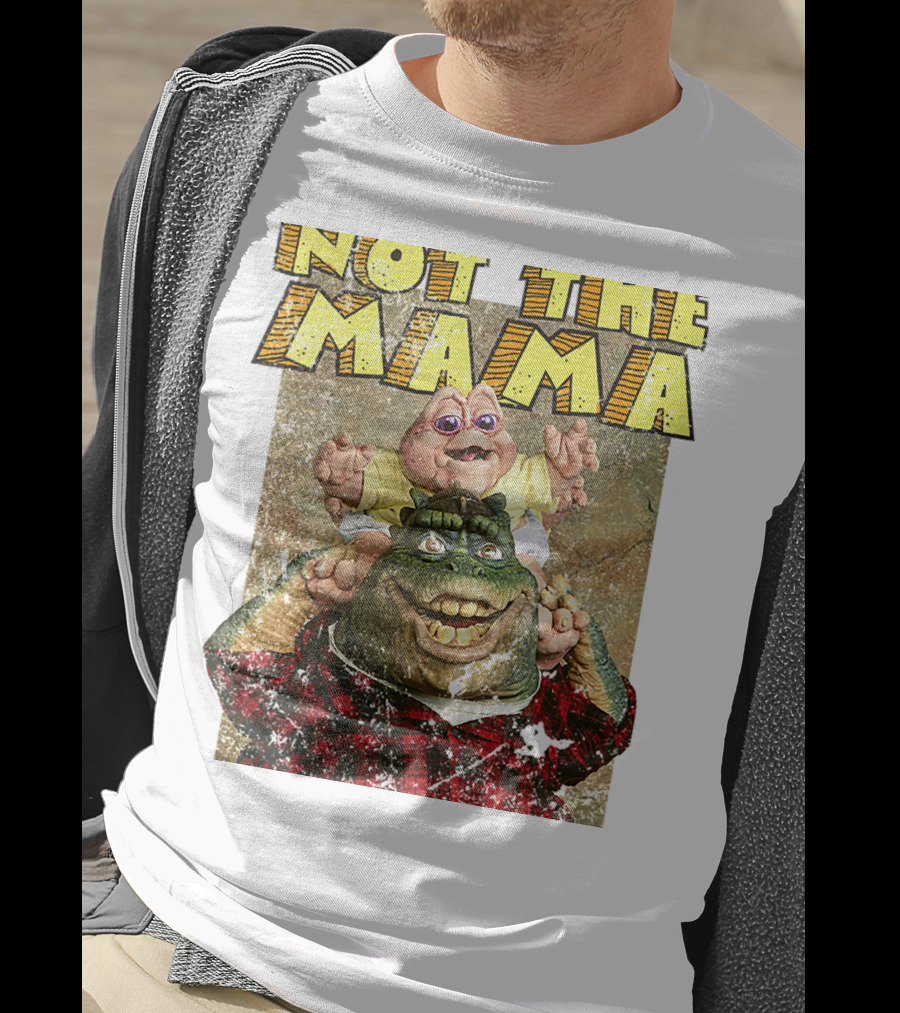 Not The Mama Baby Dinosaur TV Show Phrase T-Shirt