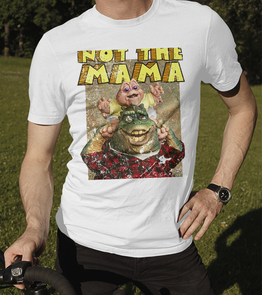 Not The Mama Baby Dinosaur TV Show Phrase T-Shirt