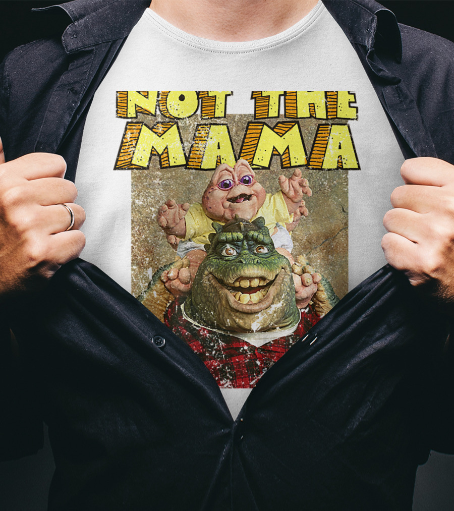 Not The Mama Baby Dinosaur TV Show Phrase T-Shirt