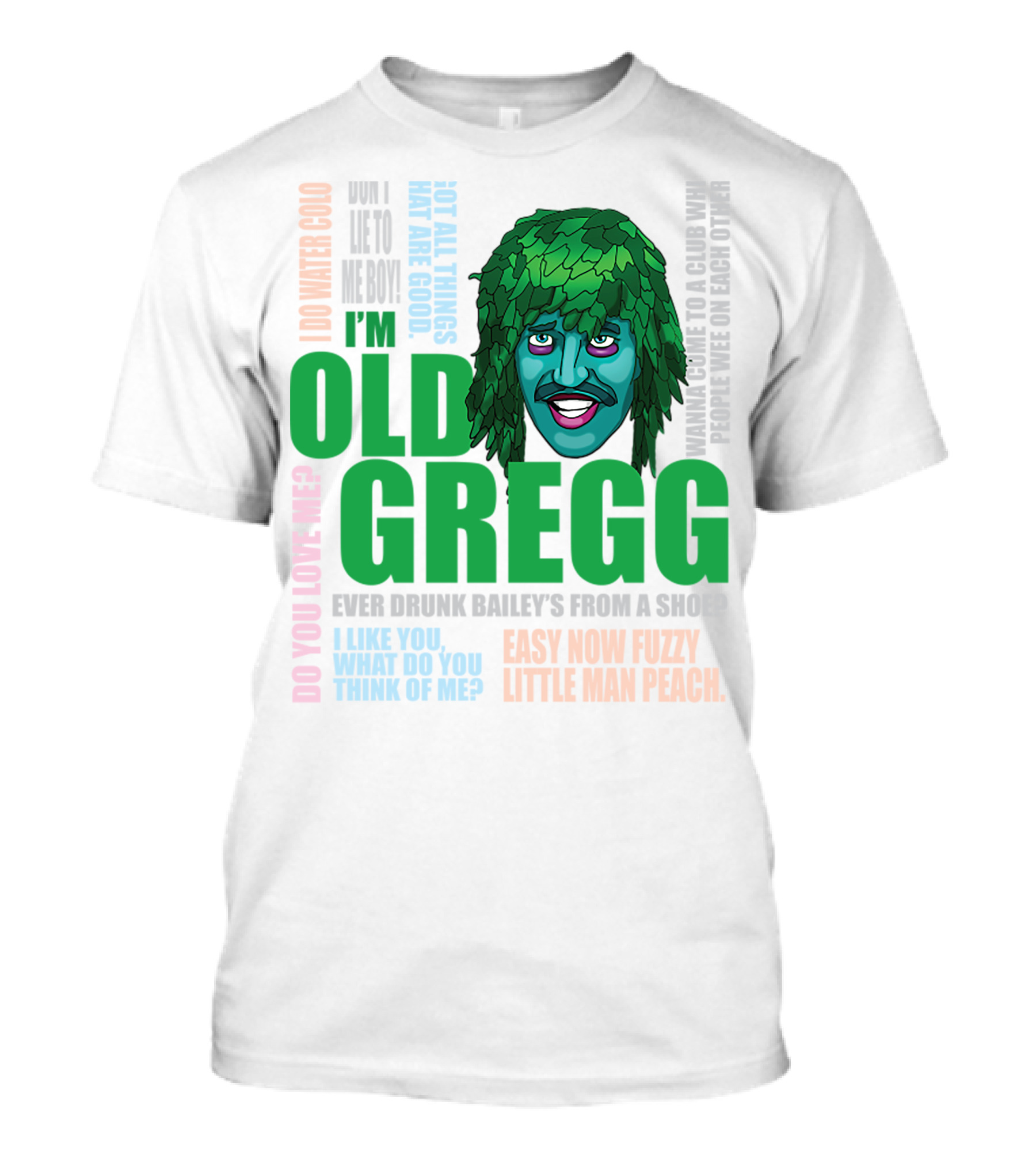 I'm Old Gregg Do You Love Me Ever Drunk Bailey’s Want To Go To A Club T-Shirt