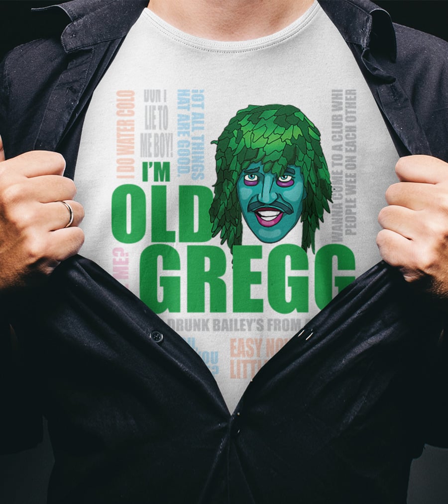 I'm Old Gregg Do You Love Me Ever Drunk Bailey’s Want To Go To A Club T-Shirt