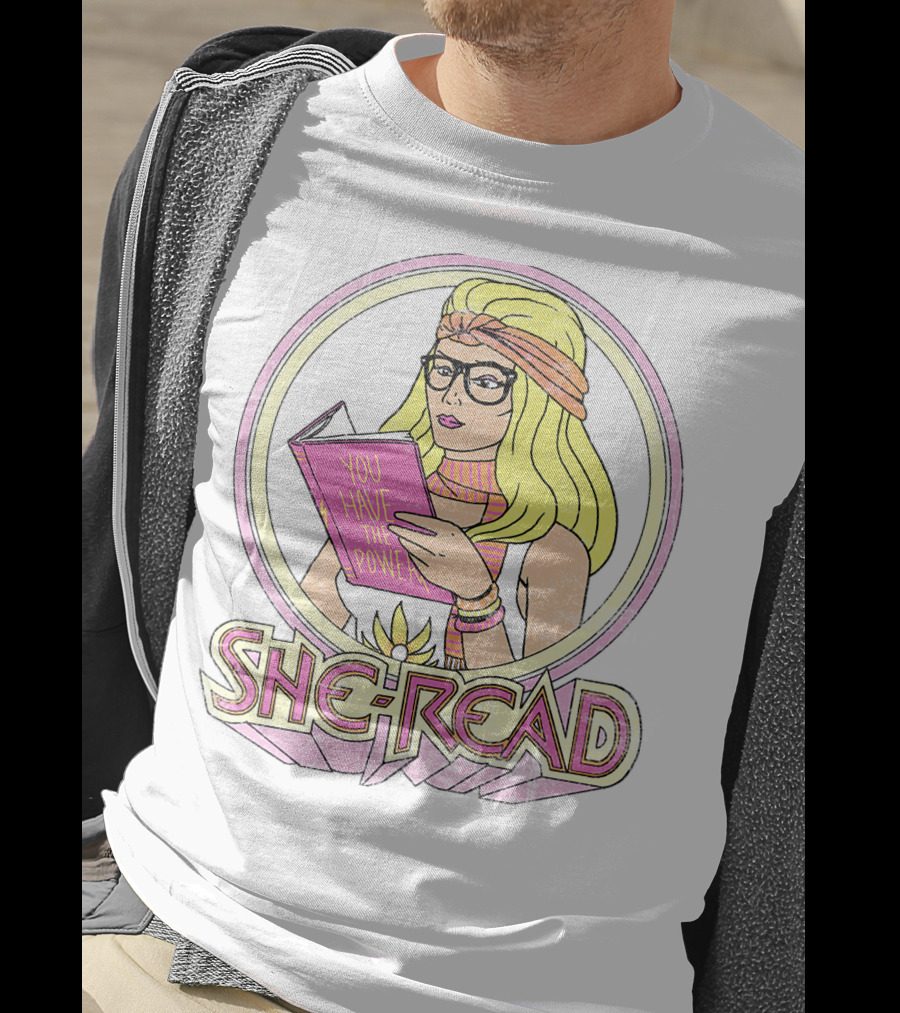 She Ra You Have The Power She Read T-Shirt