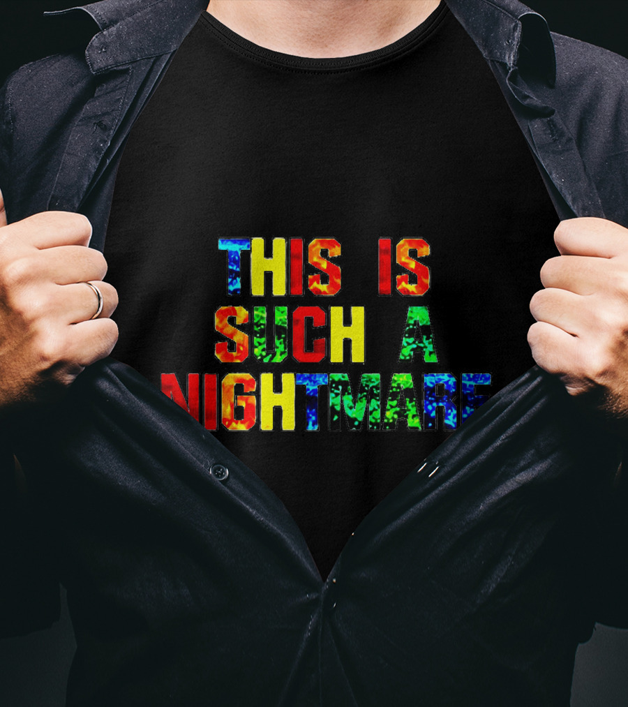 This Is Such A Nightmare Multicolor Bold Font T-Shirt