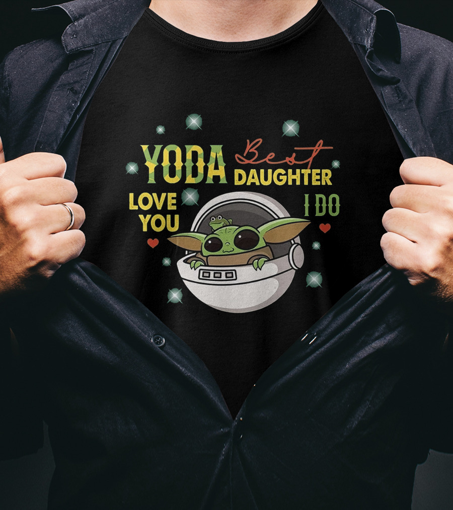 Yoda Best Daughter Love You I Do T-Shirt