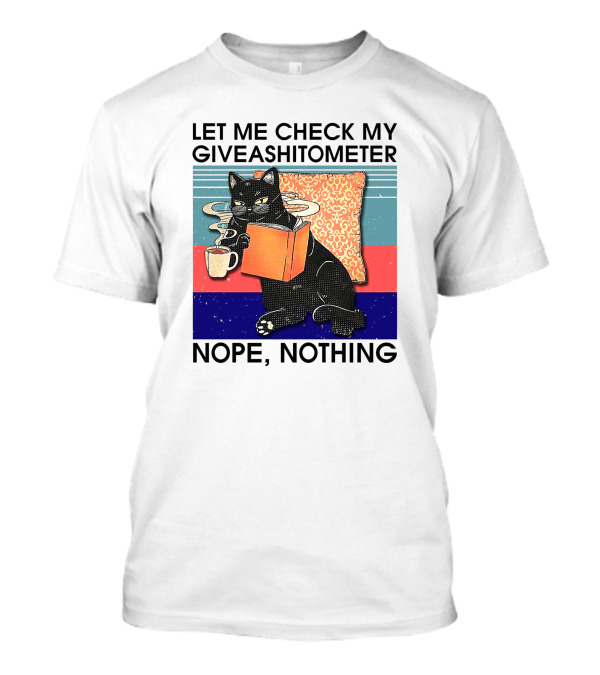 Let Me Check My Giveashitometer Nope Nothing Cat With Coffee And Book T-Shirt
