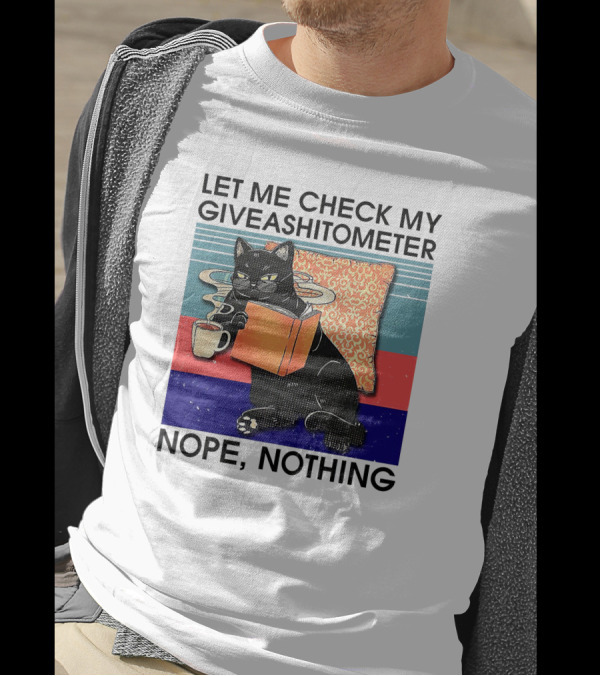Let Me Check My Giveashitometer Nope Nothing Cat With Coffee And Book T-Shirt