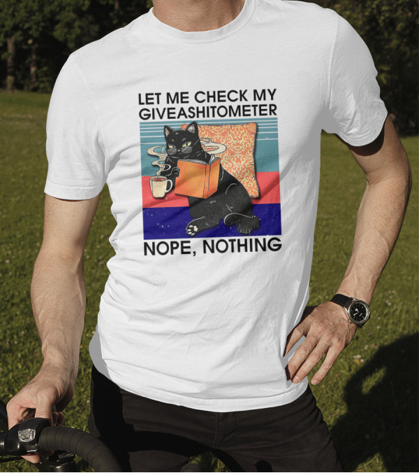 Let Me Check My Giveashitometer Nope Nothing Cat With Coffee And Book T-Shirt