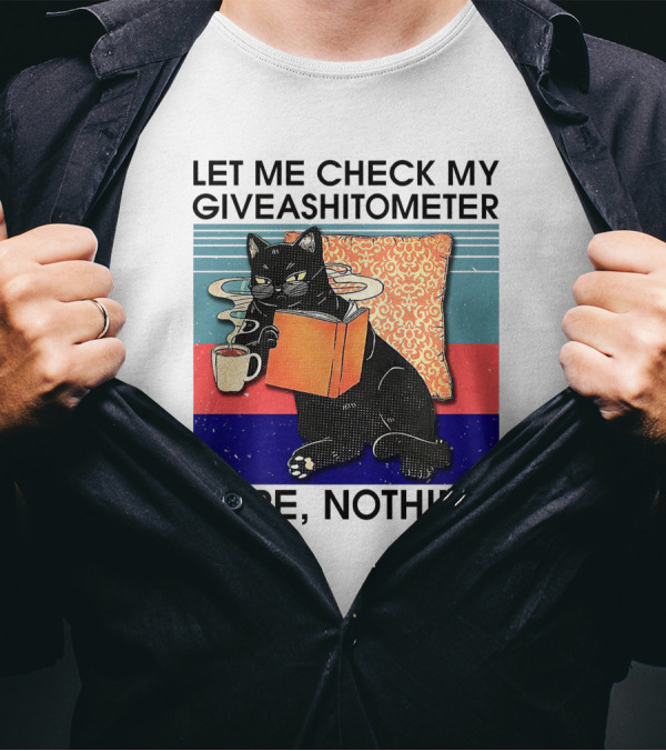 Let Me Check My Giveashitometer Nope Nothing Cat With Coffee And Book T-Shirt