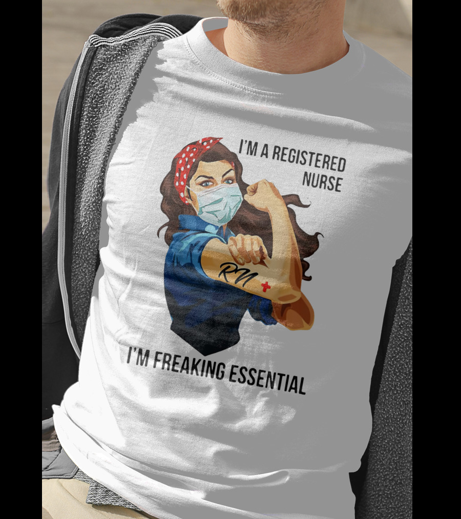 I'm A Registered Nurse RN I'm Freaking Essential T-Shirt