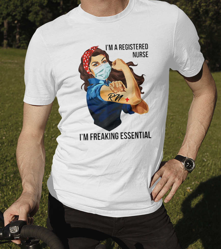 I'm A Registered Nurse RN I'm Freaking Essential T-Shirt