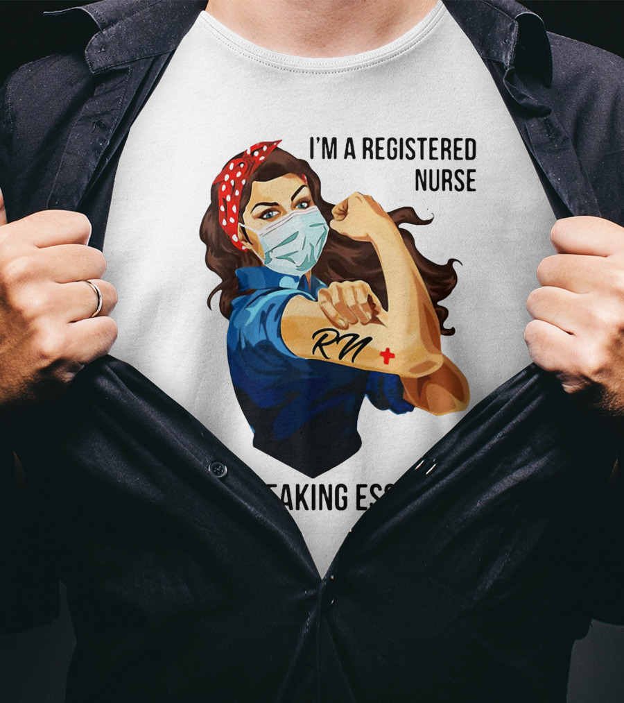 I'm A Registered Nurse RN I'm Freaking Essential T-Shirt