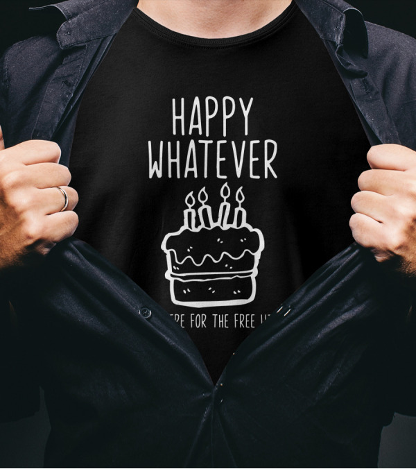 Happy Whatever I'm Here For The Free WiFi Cake With Candles T-Shirt