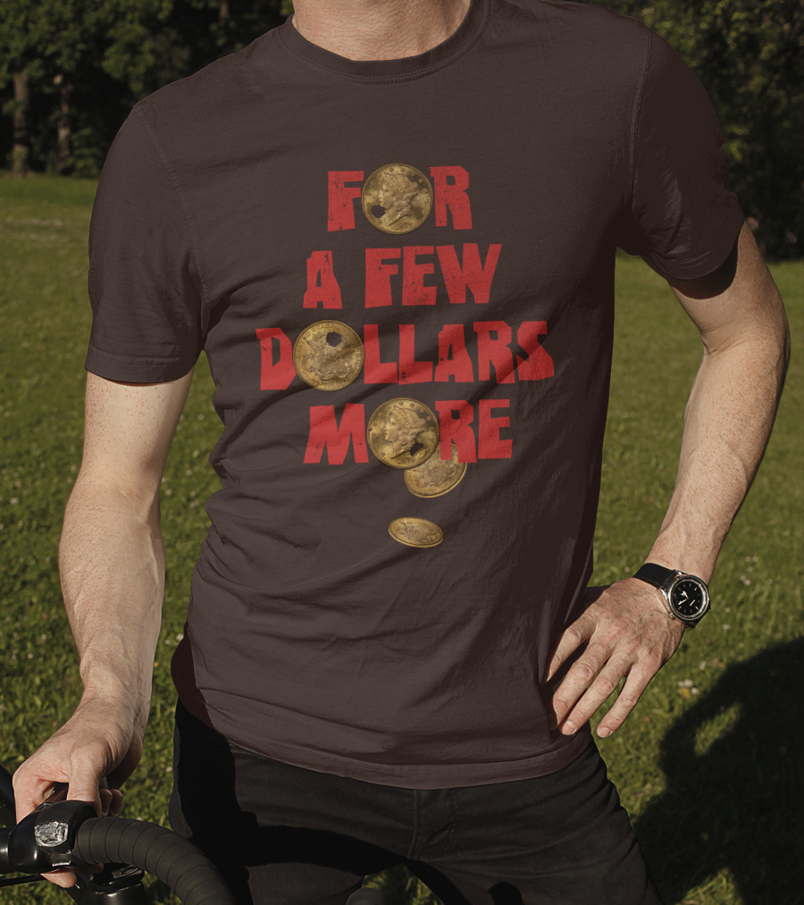 For A Few Dollars More Coins T-Shirt