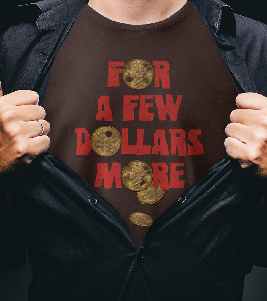 For A Few Dollars More Coins T-Shirt
