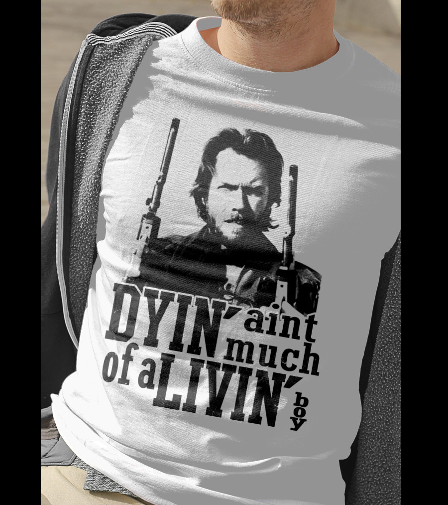 Clint Eastwood The Outlaw Josey Wales Dyin' Ain't Much Of A Livin' Boy T-Shirt