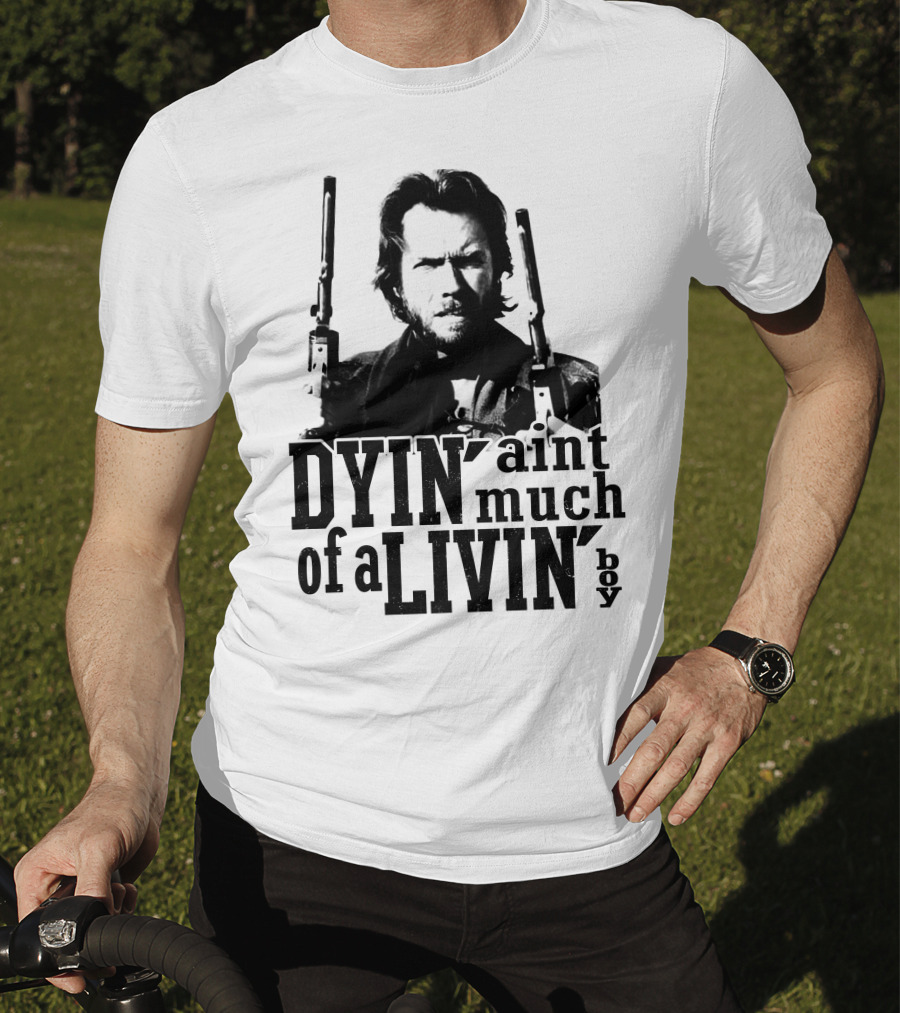 Clint Eastwood The Outlaw Josey Wales Dyin' Ain't Much Of A Livin' Boy T-Shirt