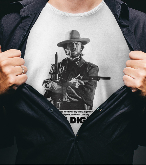 The Good The Bad And The Ugly Clint Eastwood You Dig Loaded Guns T-Shirt
