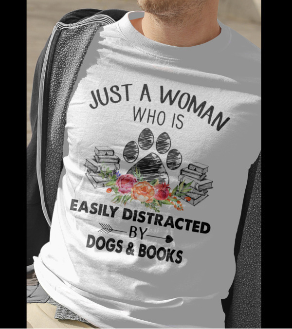 Just A Woman Who Is Easily Distracted By Dogs And Books With Paw Print And Flowers T-Shirt