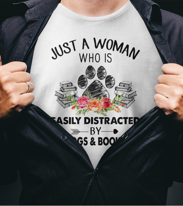 Just A Woman Who Is Easily Distracted By Dogs And Books With Paw Print And Flowers T-Shirt
