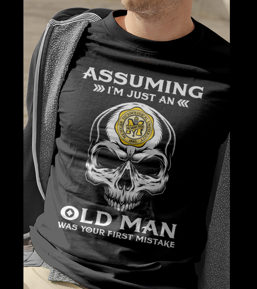 Assuming I'm Just An Old Man Michigan Technological University Crest Skull Design 1885 T-Shirt