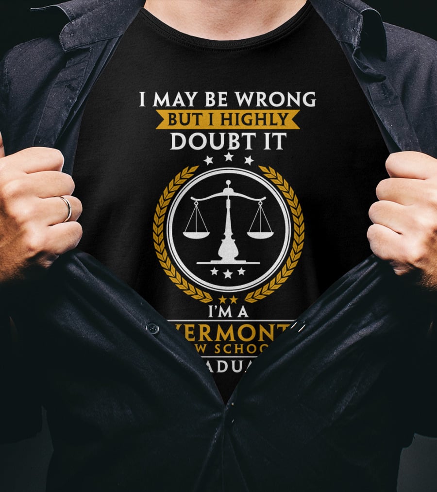 I May Be Wrong But I Highly Doubt It I'm A Vermont Law School Graduate T-Shirt