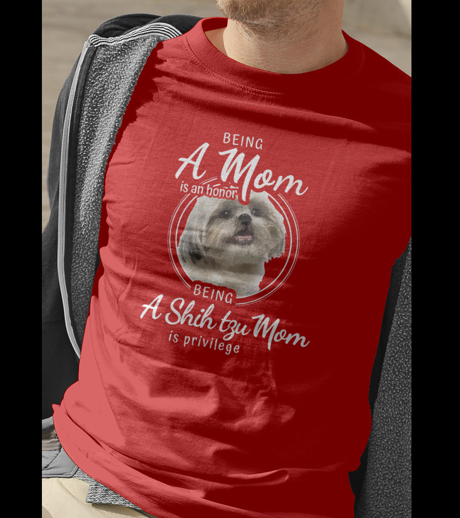 Being A Mom Is An Honor Being A Shih Tzu Mom Is Privilege T-Shirt