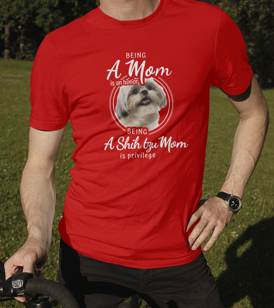 Being A Mom Is An Honor Being A Shih Tzu Mom Is Privilege T-Shirt