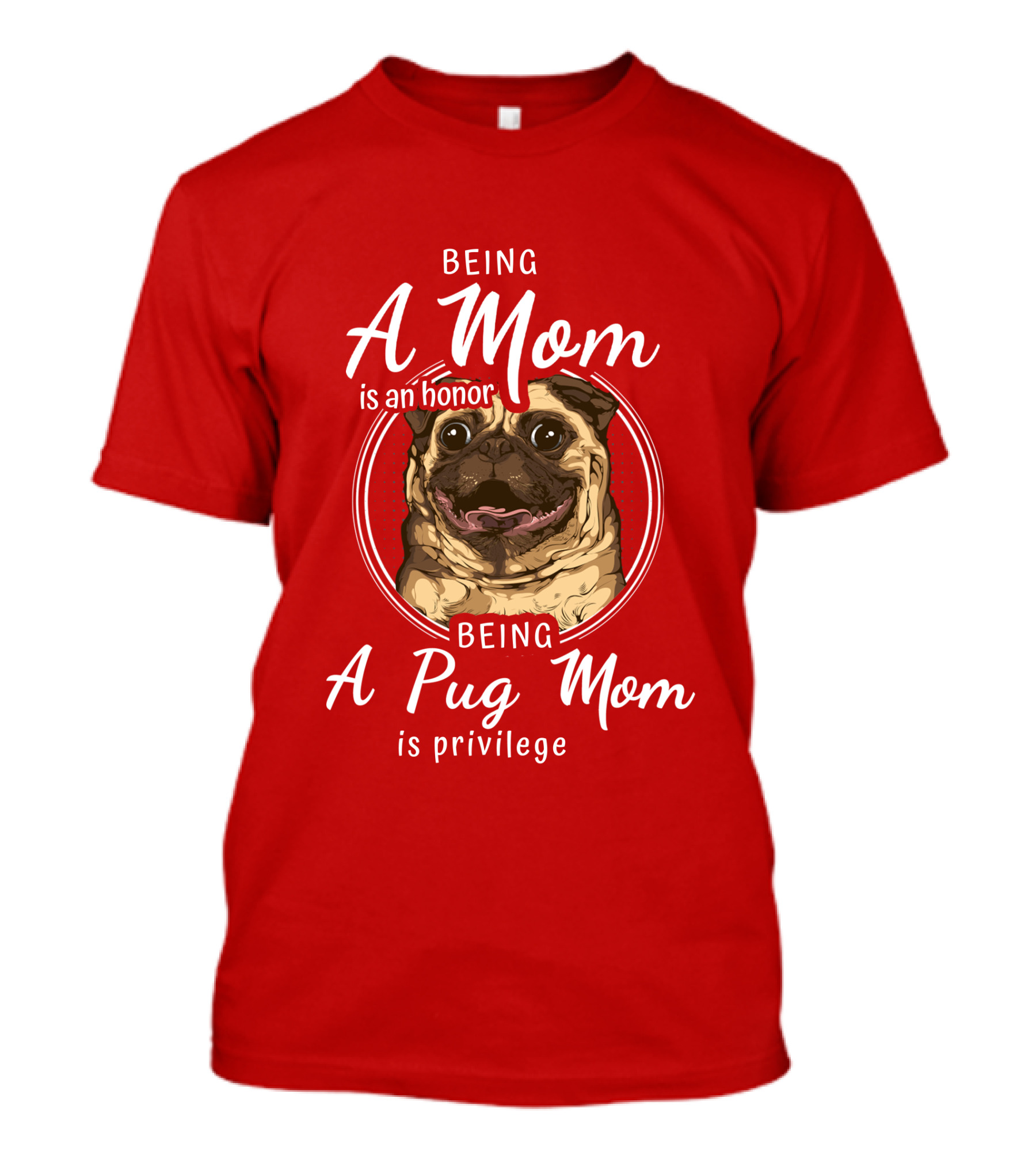 Being A Mom Is An Honor Being A Pug Mom Is Privilege Pug T-Shirt
