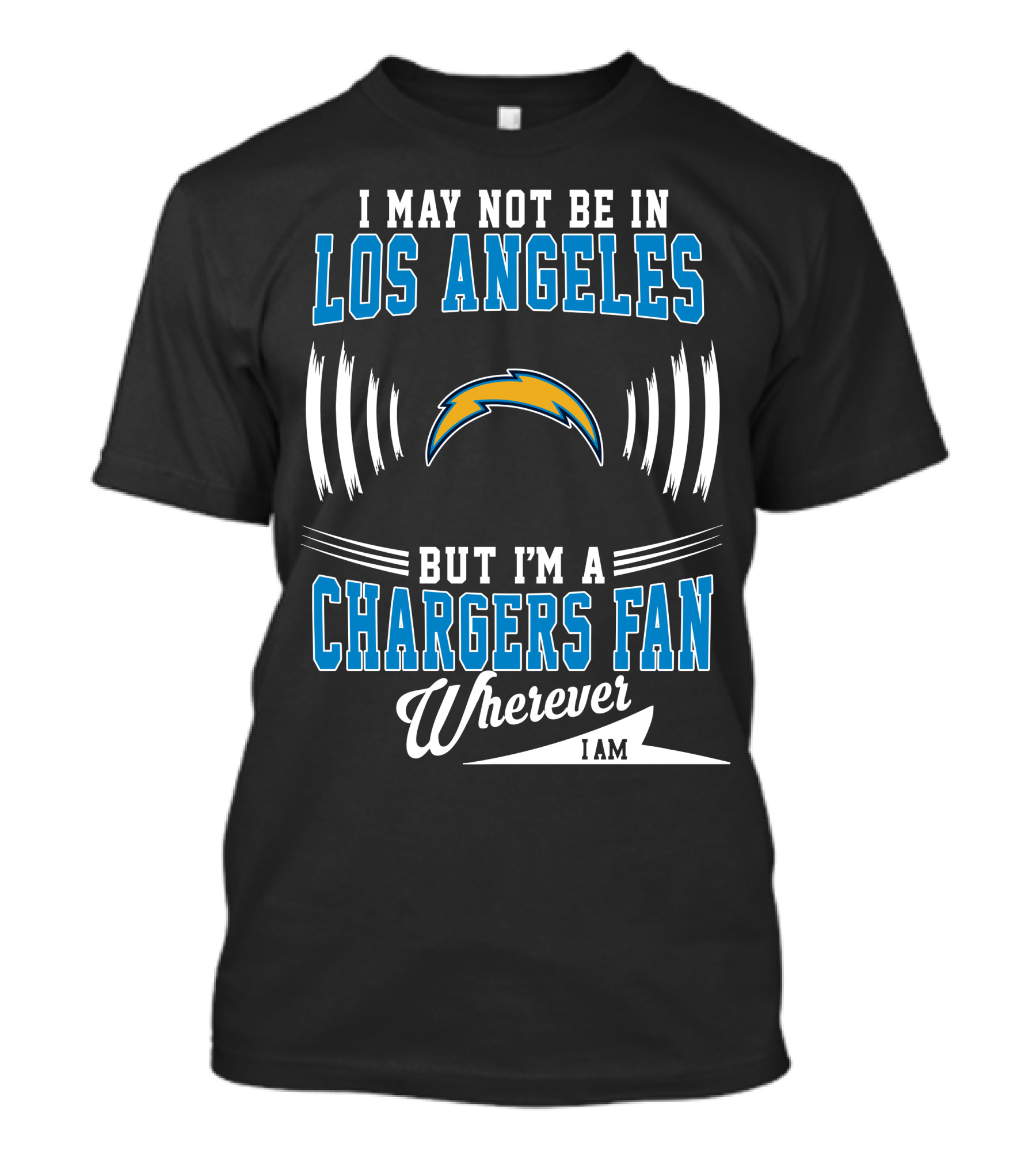 I May Not Be In Los Angeles But I'm A Chargers Fan Wherever I Am T-Shirt