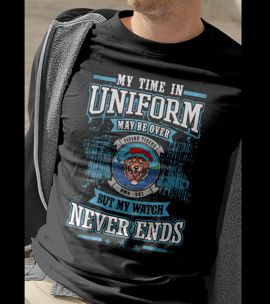 My Time In Uniform May Be Over Flying Tigers HMH 361 But My Watch Never Ends T-Shirt
