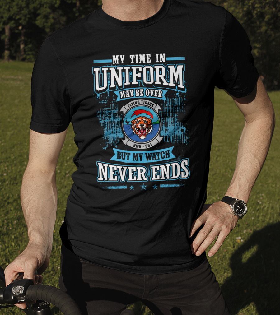My Time In Uniform May Be Over Flying Tigers HMH 361 But My Watch Never Ends T-Shirt