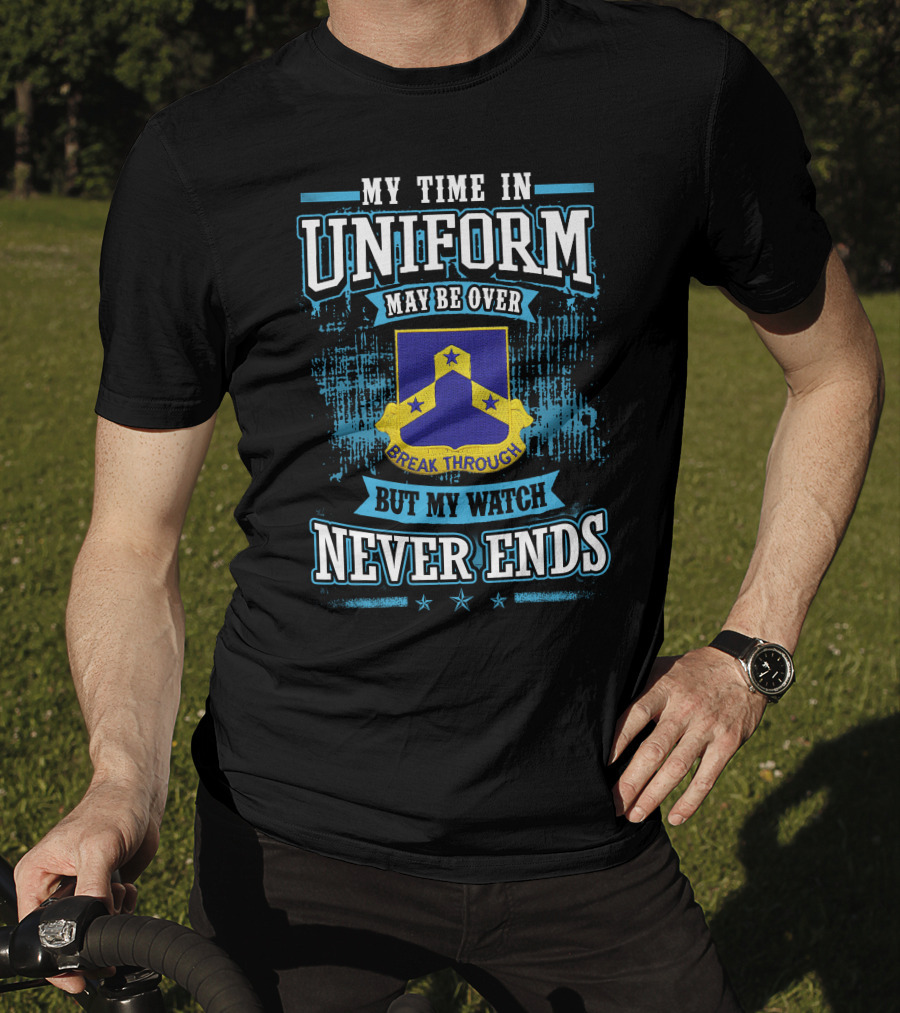 117th Infantry Regiment My Time In Uniform Break Through But My Watch Never Ends T-Shirt