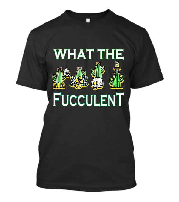 WHAT THE FUCCULENT Cactus Skull T-Shirt