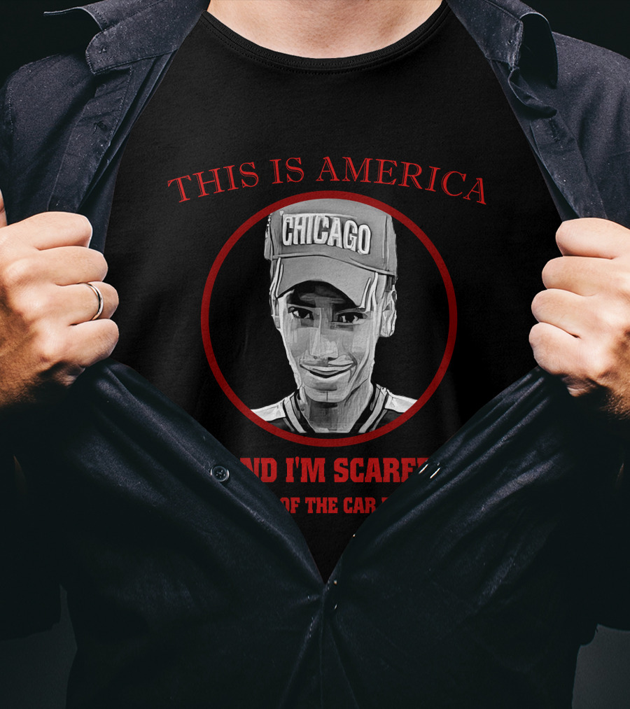 This Is America Chicago And I'm Scared To Get Out Of The Car Right Now T-Shirt
